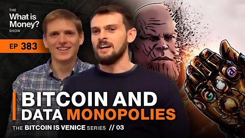 Bitcoin and Data Monopolies | Bitcoin is Venice Series | Episode 3 (WiM383)