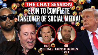 ELON TO COMPLETE TAKEOVER OF SOCIAL MEDIA! | THE CHAT SESSION