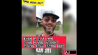 MR. NON-PC - Even If You Own Your House Outright, You're Still Paying Rent