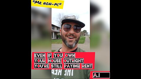 MR. NON-PC - Even If You Own Your House Outright, You're Still Paying Rent