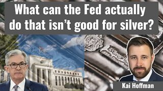 What can the Fed actually do that isn’t good for silver?