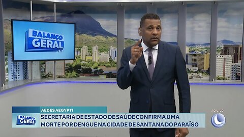 Aedes Aegypti: SES Confirma uma Morte por Dengue na Cidade de Santana do Paraíso.