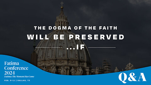 The Dogma of the Faith will be preserved...IF | FC24 Dallas Q&A