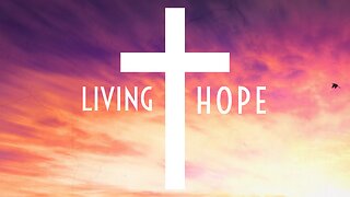 April 17, 2022 - LIVING HOPE