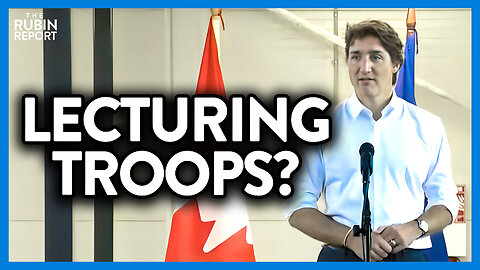 Justin Trudeau Travels to Latvia to Lecture Canadian Troops About This? | DM CLIPS | Rubin Report