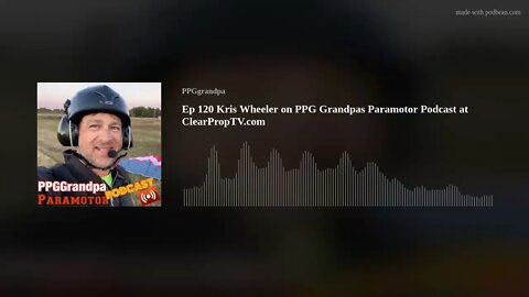 Ep 120 Kris Wheeler on PPG Grandpas Paramotor Podcast at ClearPropTV.com