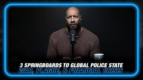 The 3 Springboards to a Global Police State: War, Plague, and Financial Crisis