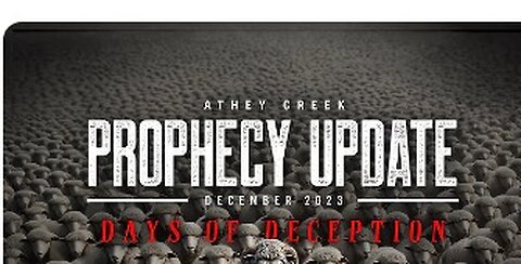 Prophecy Update _ December 2023 _ Days of Deception - Brett Meador