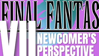 Final Fantasy VII - A Newcomer's Perspective