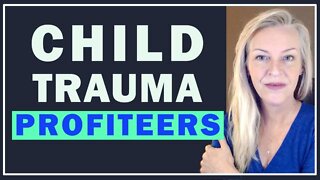 Child Trauma Profiteers