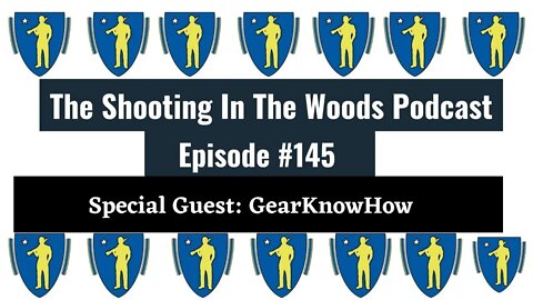 How to Know Gear lol !! The Shooting in the Woods Podcast Episode 145