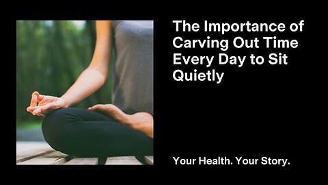 The Importance of Carving Out Time Every Day to Sit Quietly