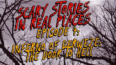 Scary Stories in Real Places. Episode 4. Inferno of Derweze: The Door to Hell