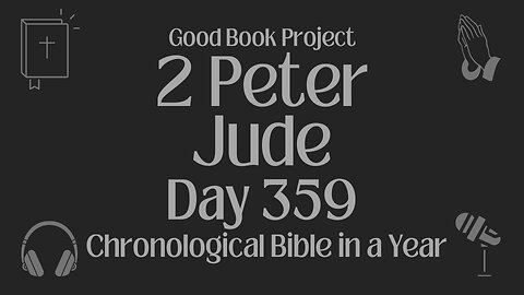 Chronological Bible in a Year 2023 - December 25, Day 359 - 2 Peter, Jude