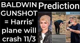 Prediction - BALDWIN'S GUNSHOT = Harris' plane will crash Nov 3