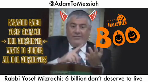 IDOL WORSHIPPER RABBI YOSEF MIZRACHI WANTS A 6,5 BILLION PEOPLE DEAD.
