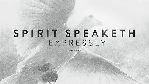 The Spirit Speaketh Expressly - Pastor Bruce Mejia