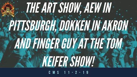 The CMS 1st 10 - The Art Show, AEW In Pittsburgh, Dokken In Akron, And Finger Guy At The Keifer Show