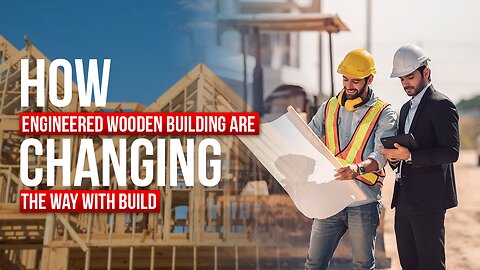 Building Future: The Impact of Engineered Wood in Construction 2023