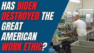 Has Biden Destroyed the Great American Work Ethic?