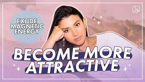 How to Become More MAGNETIC & ATTRACTIVE to People, Things and Experiences You Desire