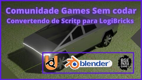 Comunidade Games Sem codar Convertendo de Script para LogickBricks