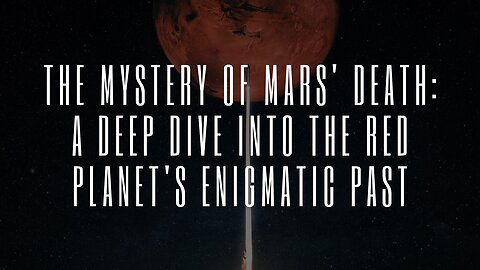 The Mystery of Mars' Death: A Deep Dive into the Red Planet's Enigmatic Past