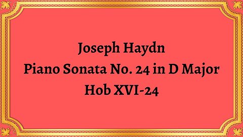 Joseph Haydn Piano Sonata No. 24 in D Major, Hob XVI-24