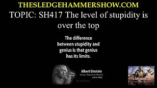 the SLEDGEHAMMER show SH417 The level of stupidity is over the top