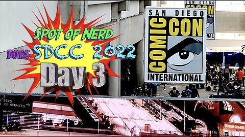 Spot of Nerd DOES SDCC 2022 Day 3