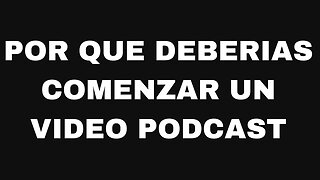 Por que deberias comenzar un video podcast. Ep140