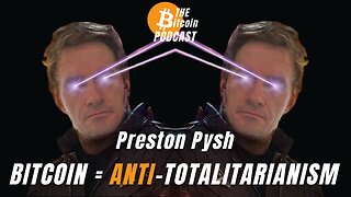 BITCOIN OUT LOUD: "Bitcoin = Anti-Totalitarianism" by Preston Pysh