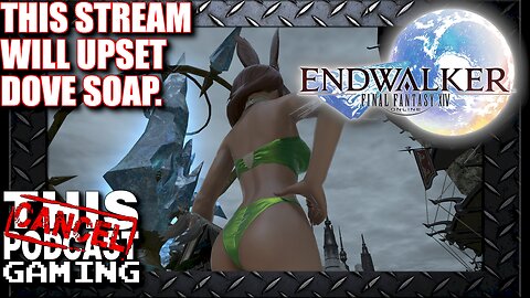 Final Fantasy XIV: This Stream Will Upset Dove Soap!