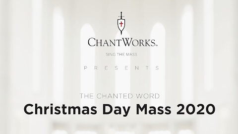 The Chanted Word: Mass of Christmas Day 2020