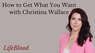 How to Get What You Want with Christina Wallace