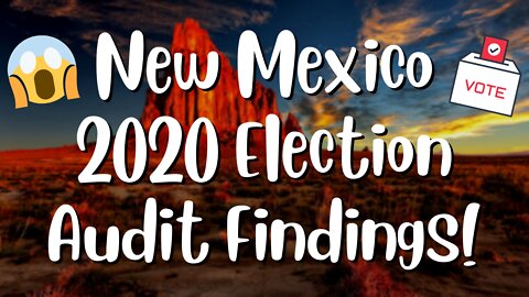 New Mexico Election Audit Uncovers SMOKING GUN Evidence of Fraud & Corruption!