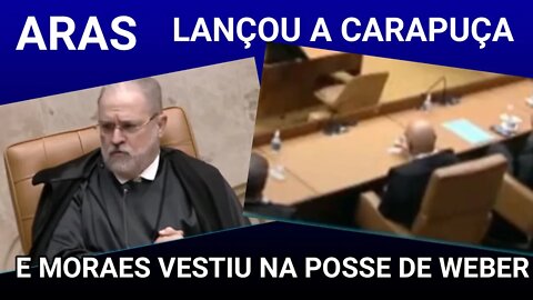 ARAS LANÇOU A CARAPUÇA E MORAES VESTIU NA POSSE DE WEBER.