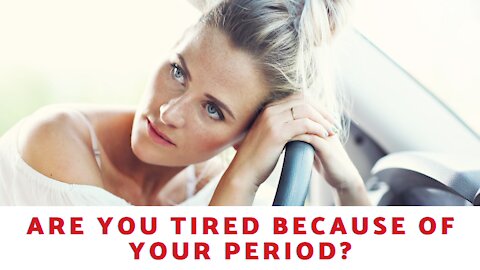 Are You Tired Because Of Your Period?