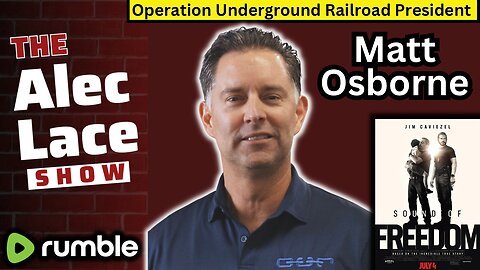 Matt Osborne | Operation Underground Railroad President | Sound of Freedom | The Alec Lace Show