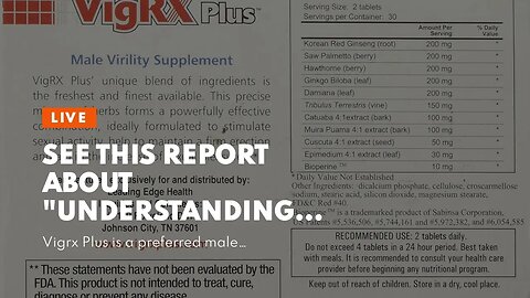 See This Report about "Understanding the Ingredients in Vigrx Plus and Their Effects on Permane...