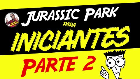 JURASSIC PARK para INICIANTES - Parte 2 | Guia Humilde | #HumildadeZero