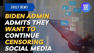 Biden Admin Admits They Want to Continue Censoring Social Media