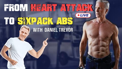 From Heart Attack to Six-Pack Abs With Guest Speaker Daniel Trevor (LIVE)