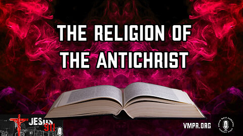21 Mar 24, Jesus 911: The Religion of the Antichrist