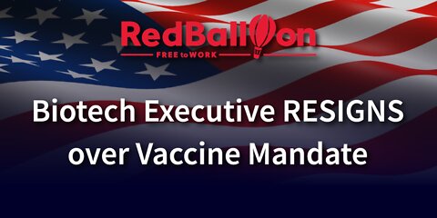 Senior Biotech Exec RESIGNS over Vaccine Mandate - Courageous Economy