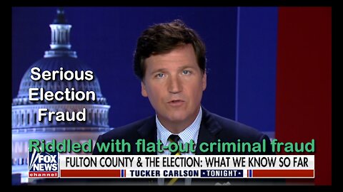 2021 JUL 14 Tucker reveals Fulton County 2020Election is riddled with flat-out criminal fraud