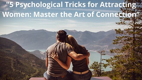 "5 Psychological Tricks for Attracting Women: Master the Art of Connection"