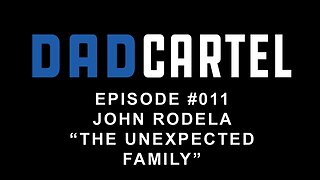 Episode #011 - John Rodela - The Unexpected Family