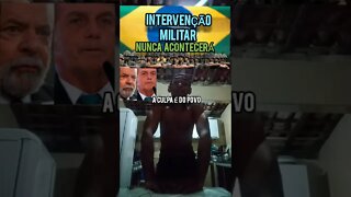 INTERVENÇÃO MILITAR nunca vai ter por culpa dos Bolsonaristas.