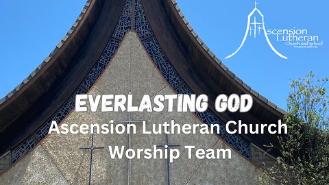 Everlasting God - Ascension Lutheran Church Worship Team